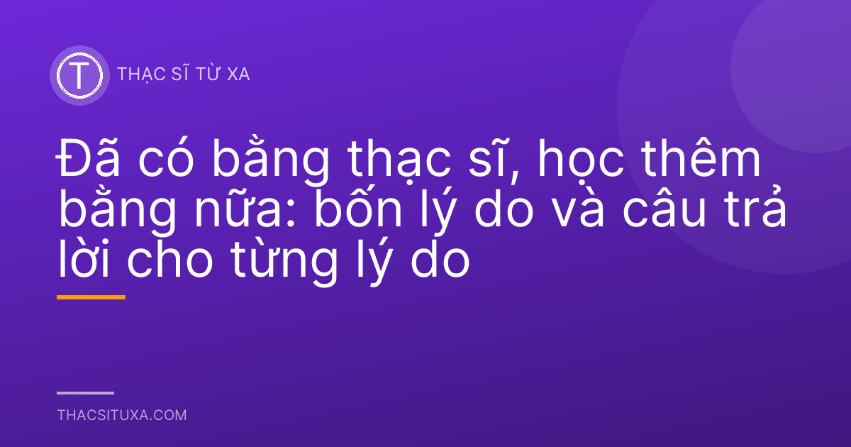 Đã có bằng thạc sĩ, học thêm bằng nữa: bốn lý do và câu trả lời cho từng lý do