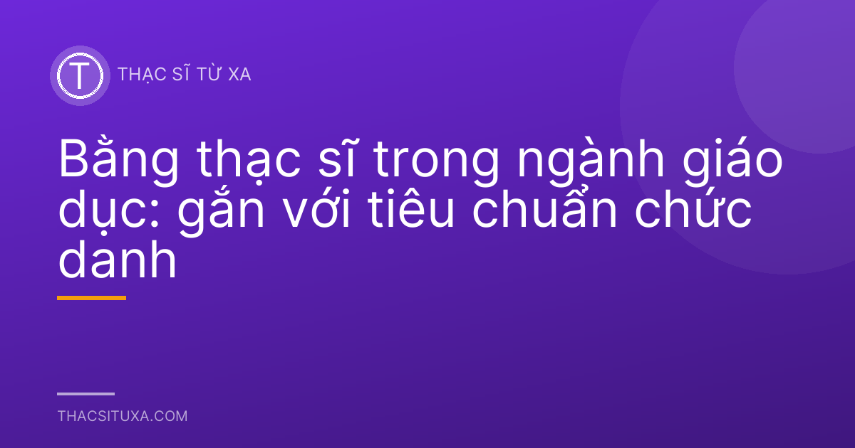 Bằng thạc sĩ trong ngành giáo dục: gắn với tiêu chuẩn chức danh