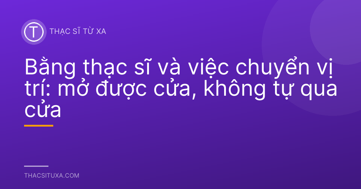 Bằng thạc sĩ và việc chuyển vị trí: mở được cửa, không tự qua cửa