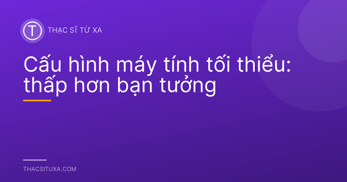 Cấu hình máy tính tối thiểu: thấp hơn bạn tưởng