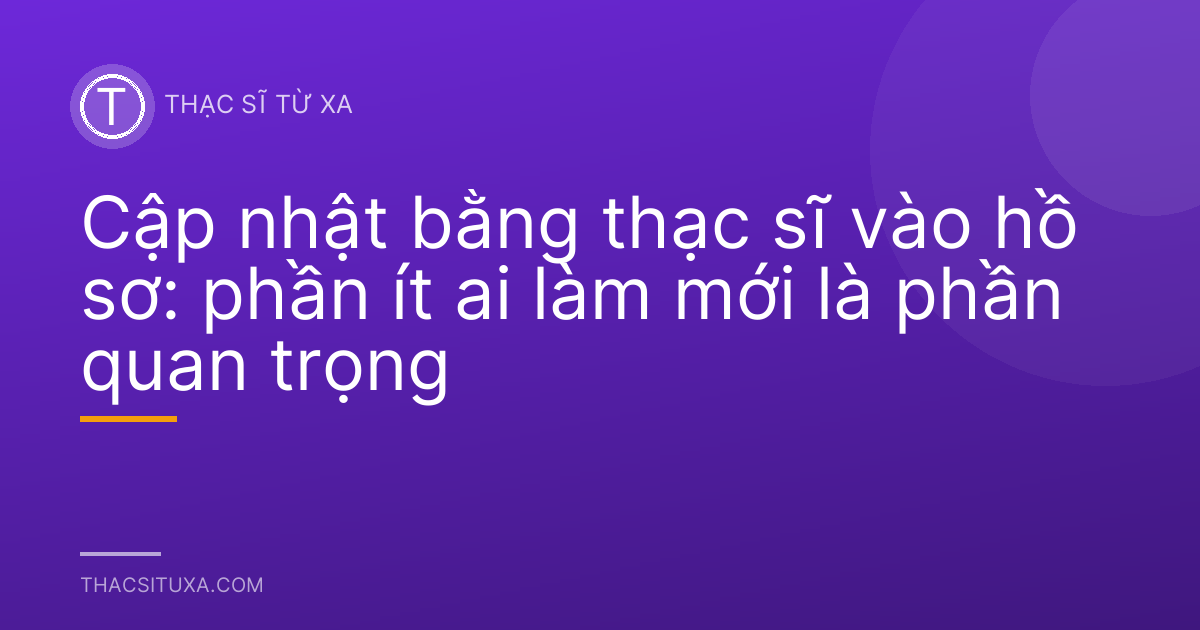 Cập nhật bằng thạc sĩ vào hồ sơ: phần ít ai làm mới là phần quan trọng