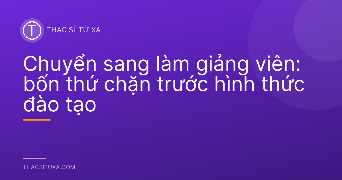Chuyển sang làm giảng viên: bốn thứ chặn trước hình thức đào tạo