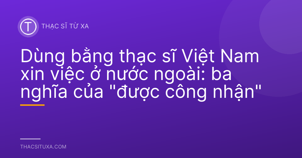 Dùng bằng thạc sĩ Việt Nam xin việc ở nước ngoài: ba nghĩa của "được công nhận"