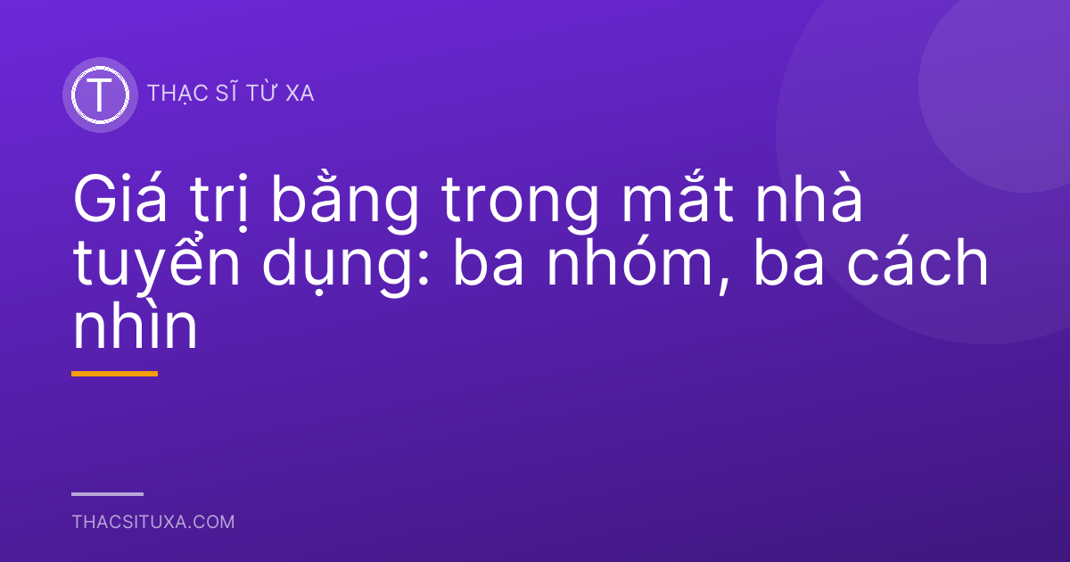 Giá trị bằng trong mắt nhà tuyển dụng: ba nhóm, ba cách nhìn