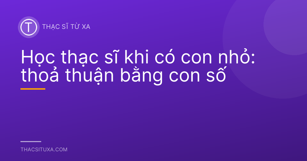Học thạc sĩ khi có con nhỏ: thoả thuận bằng con số