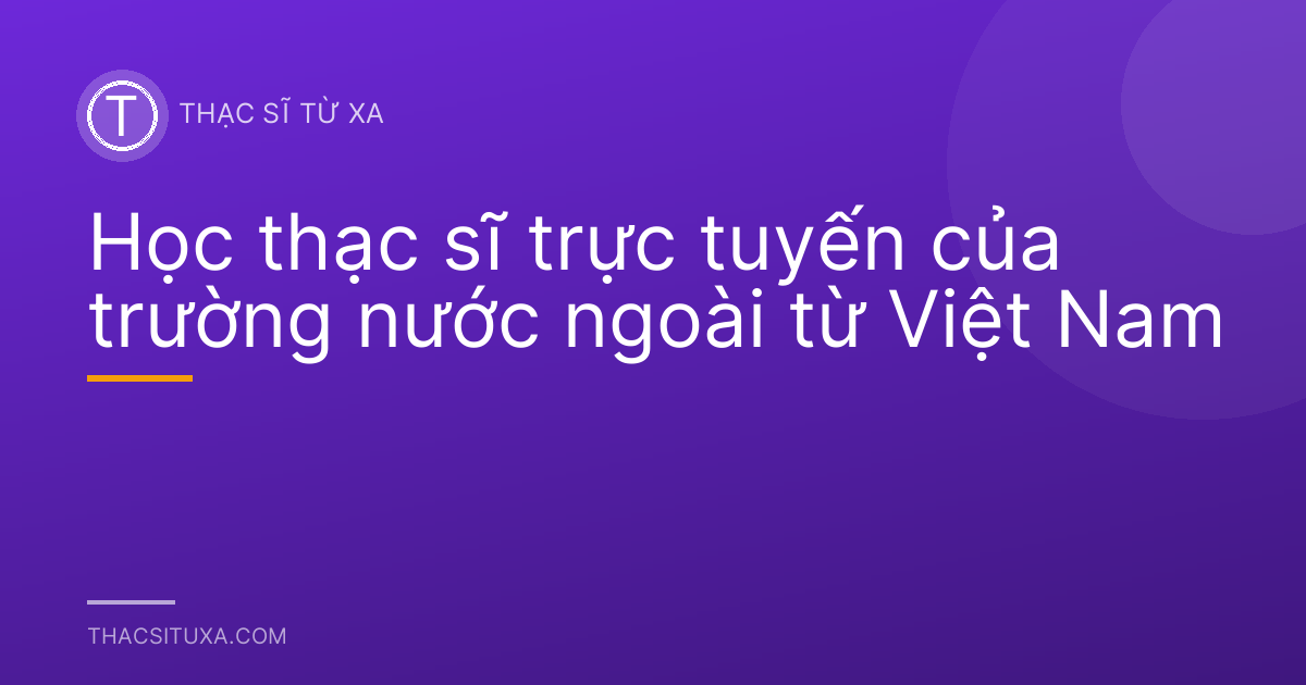 Học thạc sĩ trực tuyến của trường nước ngoài từ Việt Nam