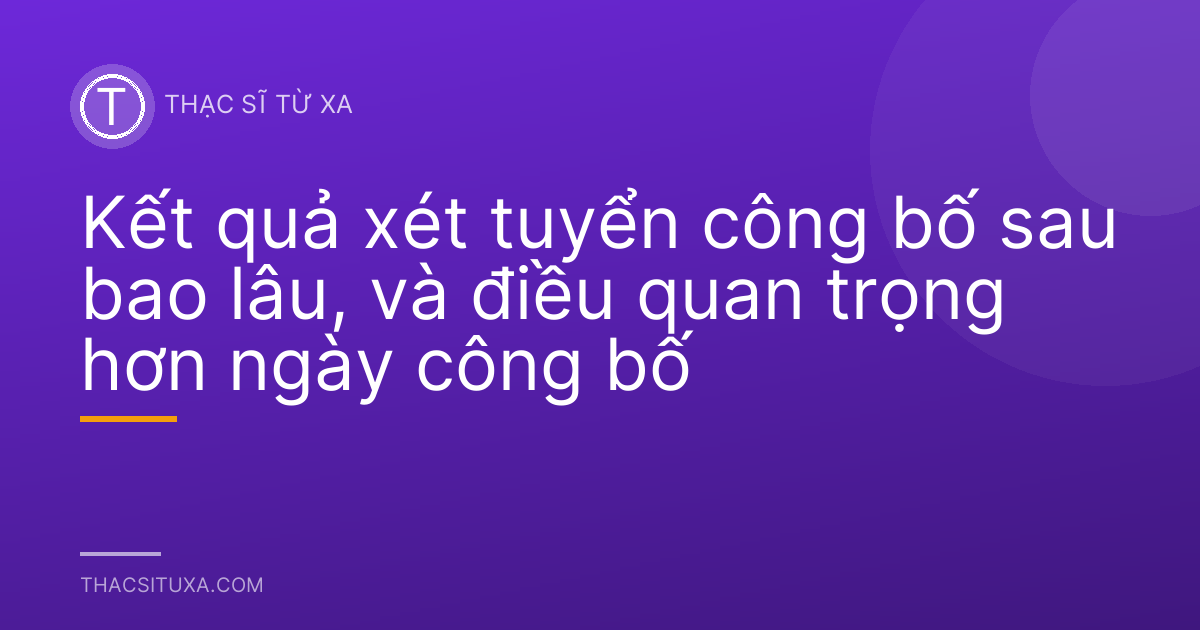 Kết quả xét tuyển công bố sau bao lâu, và điều quan trọng hơn ngày công bố