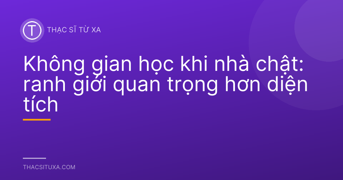 Không gian học khi nhà chật: ranh giới quan trọng hơn diện tích