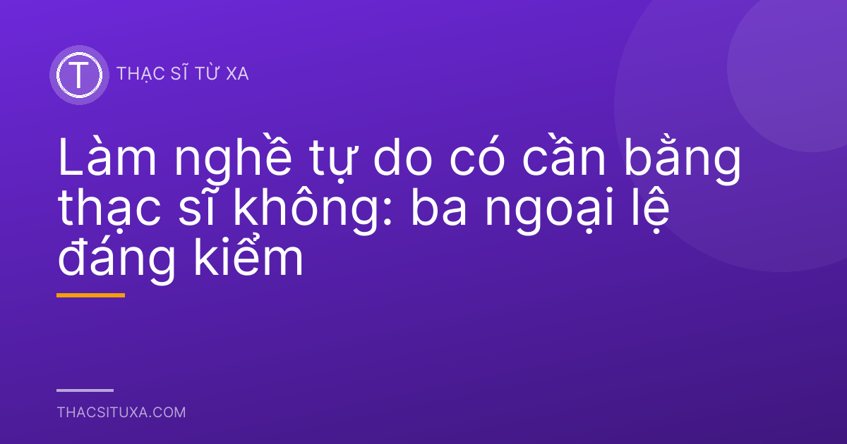 Làm nghề tự do có cần bằng thạc sĩ không: ba ngoại lệ đáng kiểm