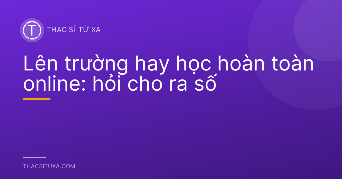 Lên trường hay học hoàn toàn online: hỏi cho ra số
