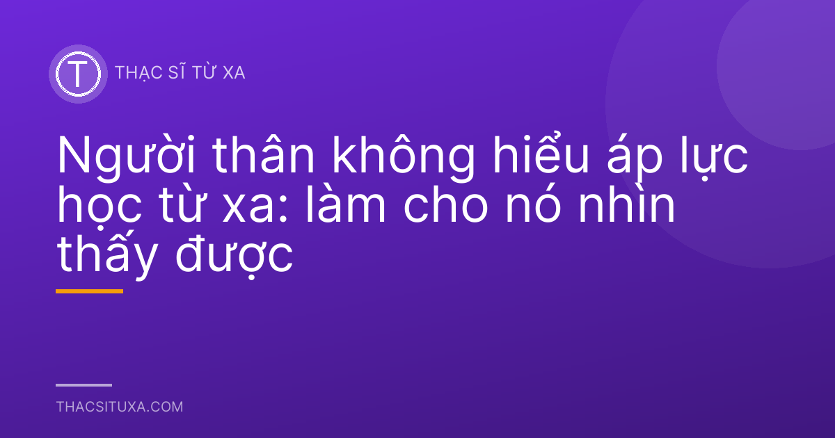 Người thân không hiểu áp lực học từ xa: làm cho nó nhìn thấy được