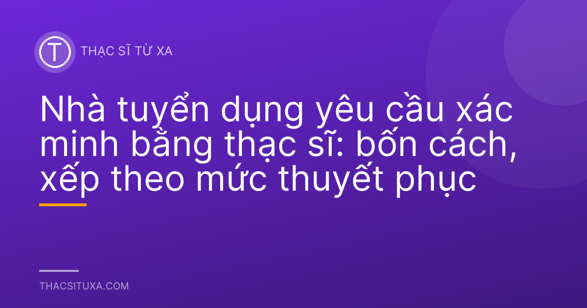 Nhà tuyển dụng yêu cầu xác minh bằng thạc sĩ: bốn cách, xếp theo mức thuyết phục