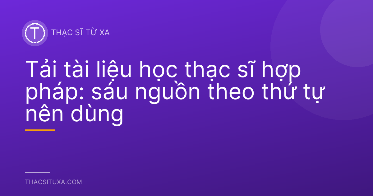Tải tài liệu học thạc sĩ hợp pháp: sáu nguồn theo thứ tự nên dùng