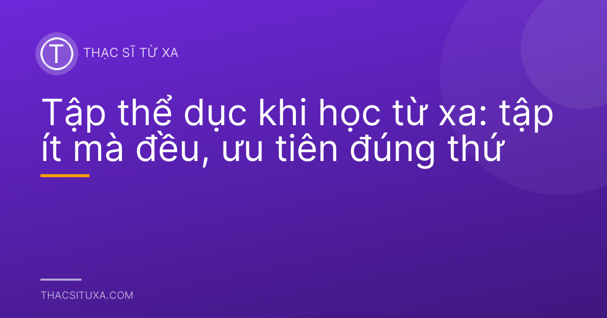 Tập thể dục khi học từ xa: tập ít mà đều, ưu tiên đúng thứ