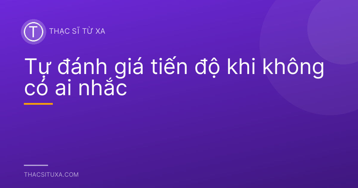 Tự đánh giá tiến độ khi không có ai nhắc