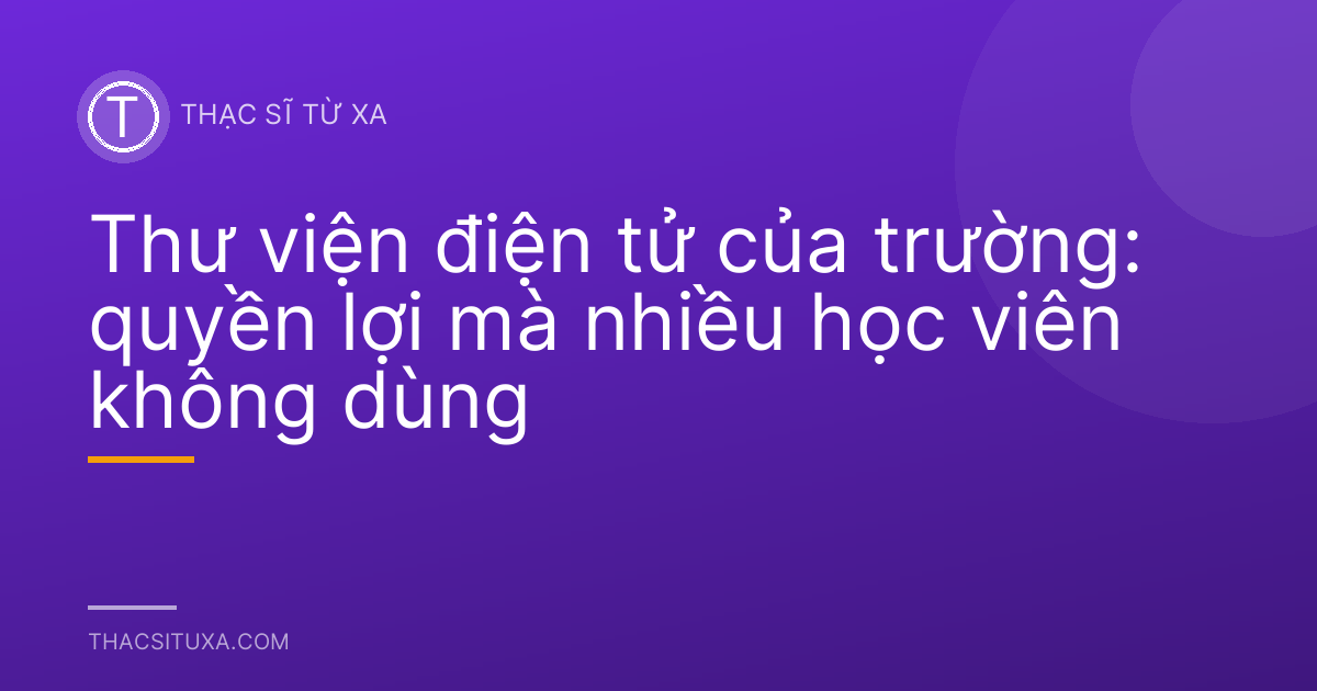 Thư viện điện tử của trường: quyền lợi mà nhiều học viên không dùng